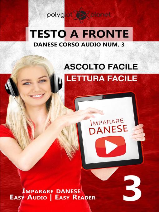Title details for Imparare il danese--Lettura facile | Ascolto facile | Testo a fronte--Danese corso audio num. 3 by Polyglot Planet - Available